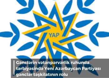 Gənclərin vətənpərvərlik ruhunda tərbiyəsində Yeni Azərbaycan Partiyası gənclər təşkilatının rolu