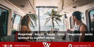 Rəqəmsal köçəri həyat tərzi: Rəqəmsal əsrdə işləmək və səyahət etmək