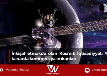 İnkişaf etməkdə olan Kosmik İqtisadiyyat: Yerdən kənarda kommersiya imkanları